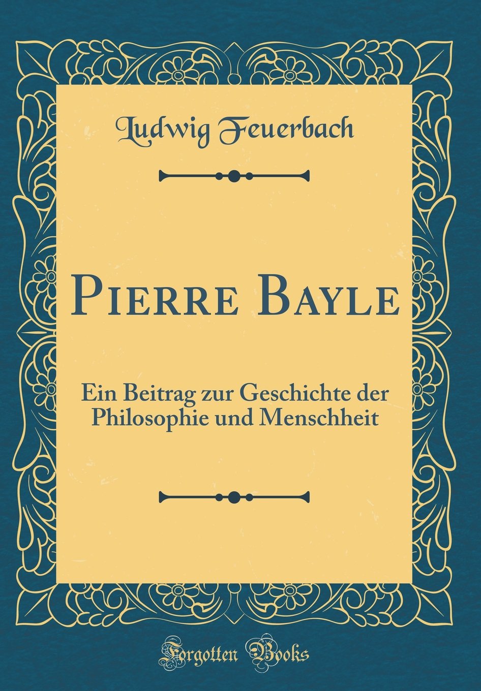 Pierre Bayle: Ein Beitrag zur Geschichte der Philosophie und Menschheit (Classic Reprint) Film, Art & Culture