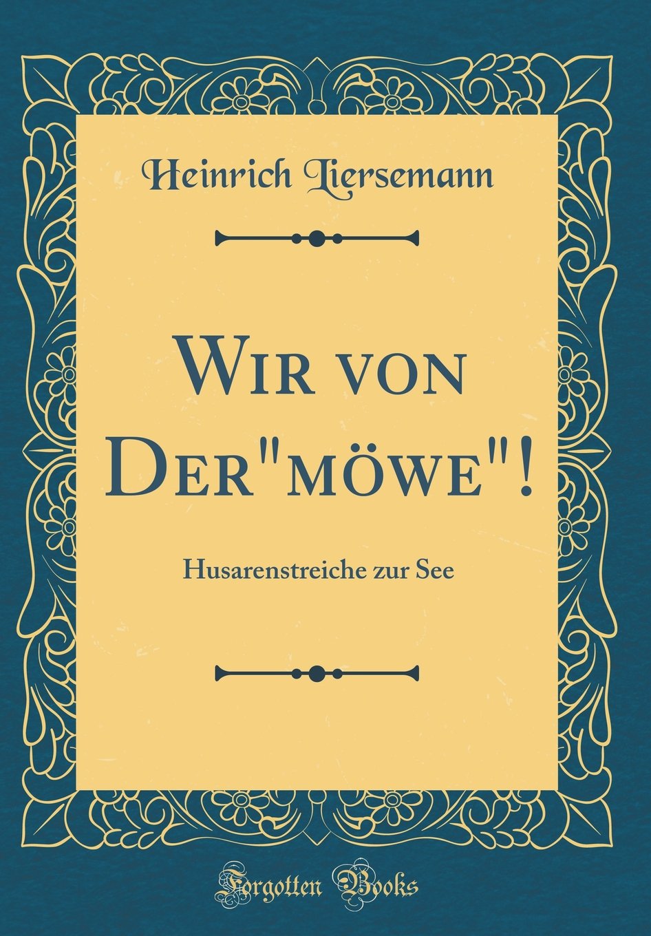 Wir von Der"möwe"!: Husarenstreiche zur See (Classic Reprint) Film, Art & Culture