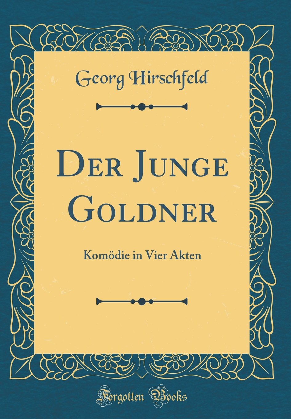 Der Junge Goldner: Komödie in Vier Akten (Classic Reprint) Contemporary literature