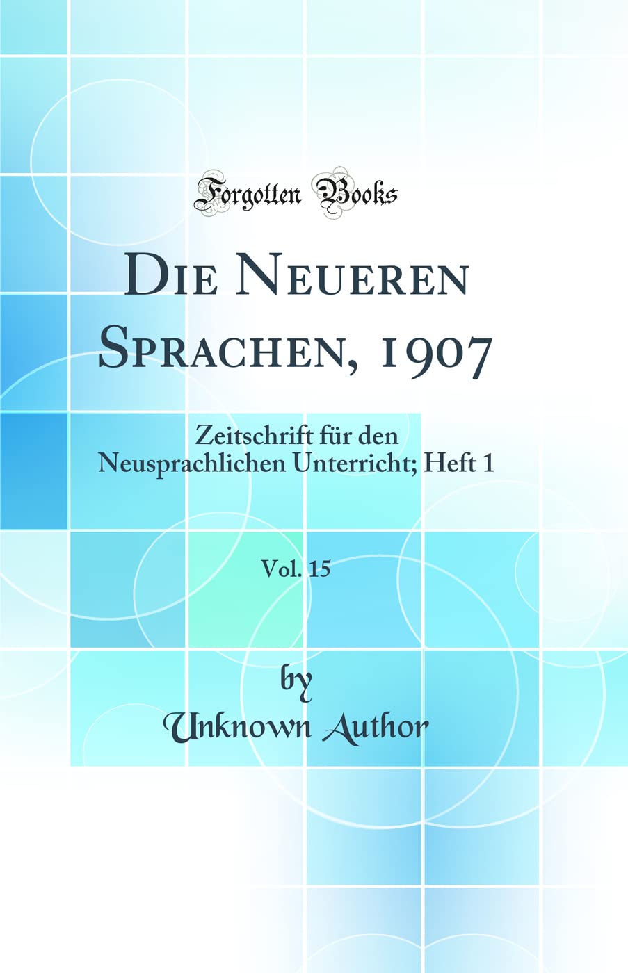 Die Neueren Sprachen, 1907, Vol. 15: Zeitschrift für den Neusprachlichen Unterricht; Heft 1 (Classic Reprint) Learning & Reference