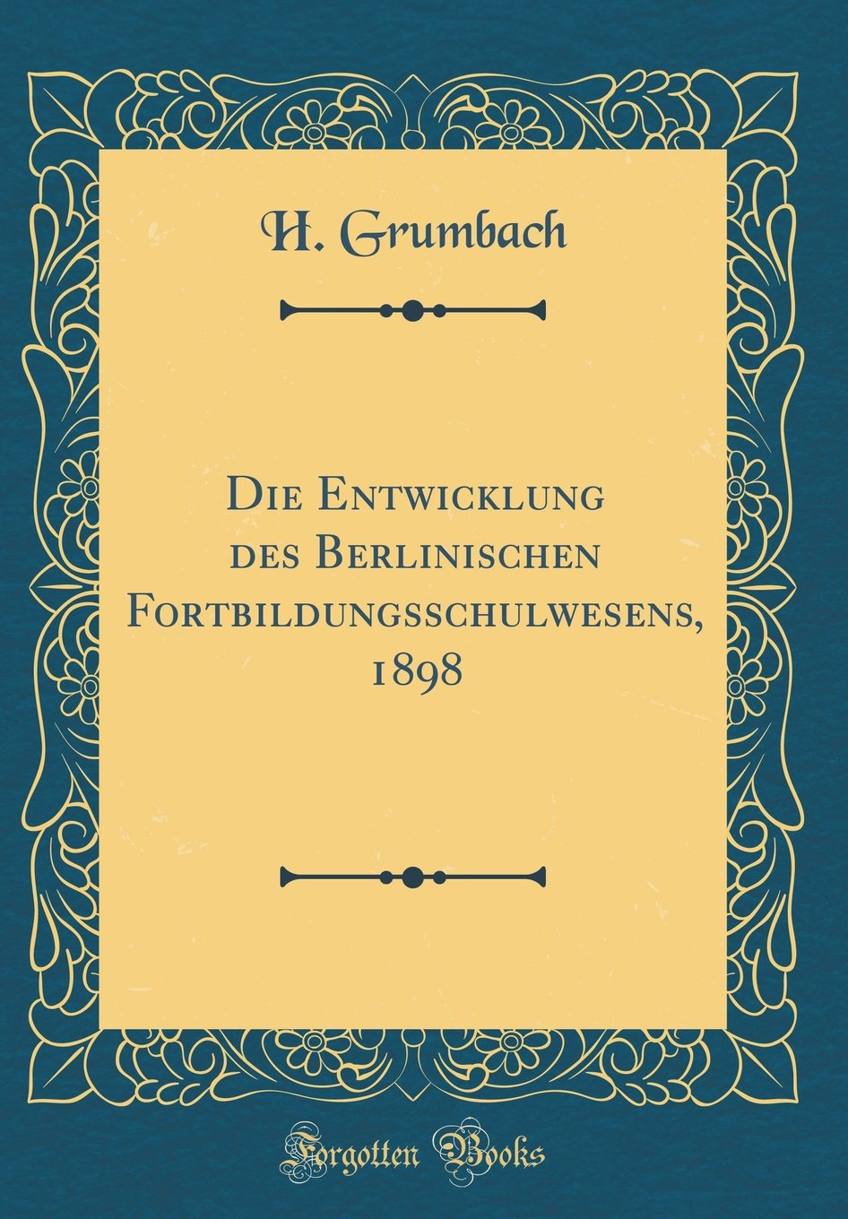 Die Entwicklung des Berlinischen Fortbildungsschulwesens, 1898 (Classic Reprint) Film, Art & Culture