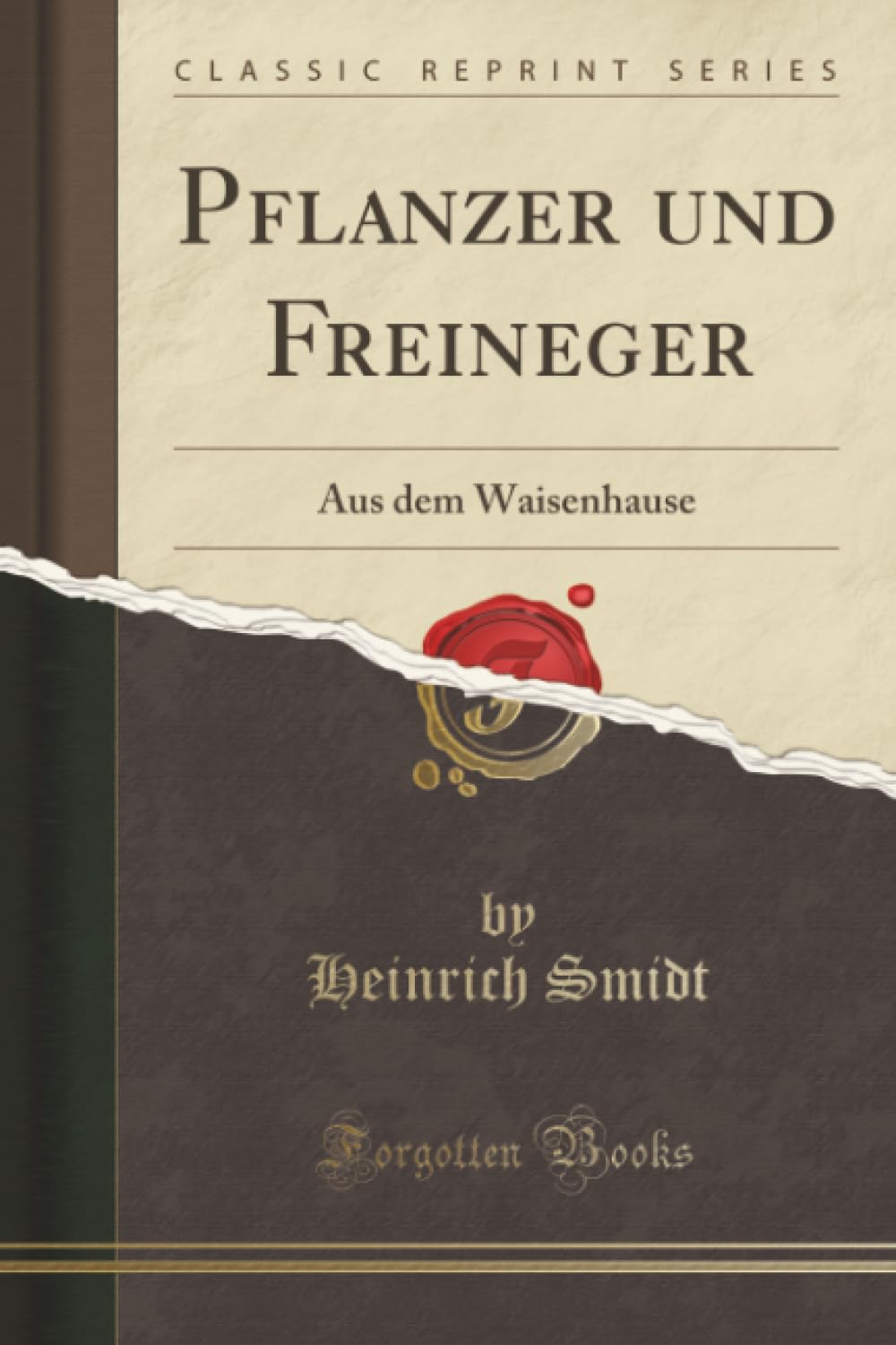 Pflanzer und Freineger (Classic Reprint): Aus dem Waisenhause: Aus Dem Waisenhause (Classic Reprint) Social Sciences