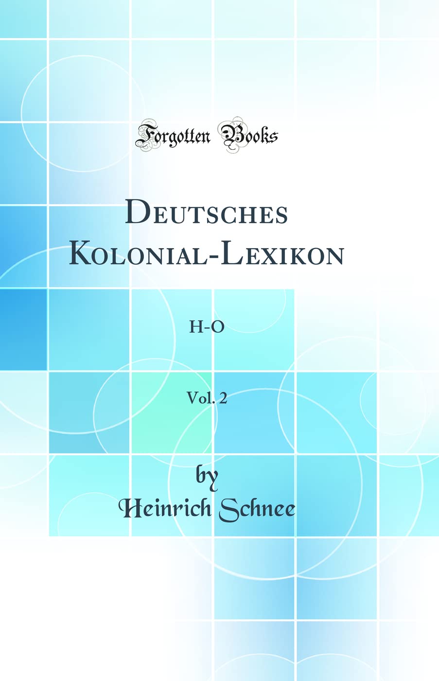 Deutsches Kolonial-Lexikon, Vol. 2: H-O (Classic Reprint) Geology & Geography