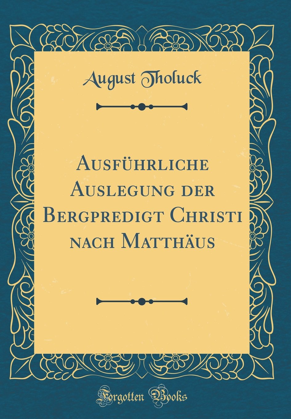 Ausführliche Auslegung der Bergpredigt Christi nach Matthäus (Classic Reprint) Film, Art & Culture