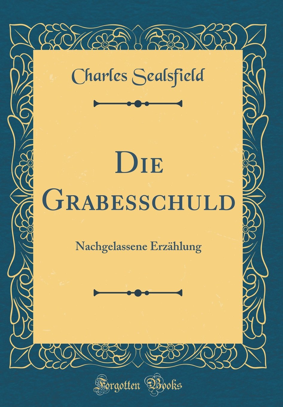 Die Grabesschuld: Nachgelassene Erzählung (Classic Reprint) Film, Art & Culture