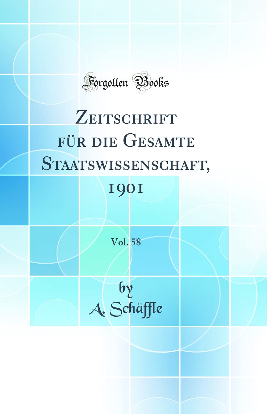 Zeitschrift für die Gesamte Staatswissenschaft, 1901, Vol. 58 (Classic Reprint) Business, Finance & Career
