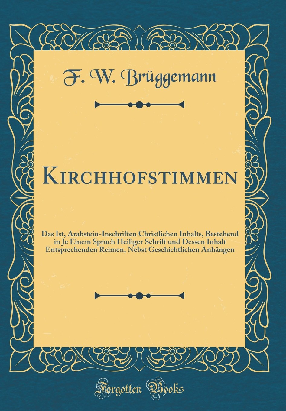 Kirchhofstimmen: Das Ist, Arabstein-Inschriften Christlichen Inhalts, Bestehend in Je Einem Spruch Heiliger Schrift und Dessen Inhalt Entsprechenden ... Geschichtlichen Anhängen (Classic Reprint) Arts & Music