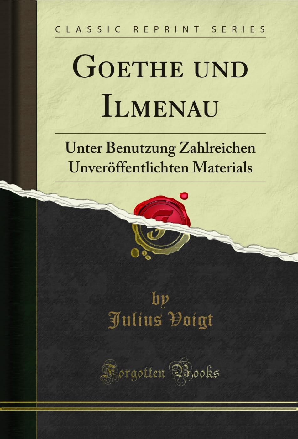 Goethe und Ilmenau: Unter Benutzung Zahlreichen Unveröffentlichten Materials (Classic Reprint) Social Sciences