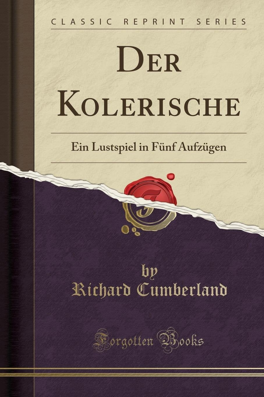 Der Kolerische: Ein Lustspiel in Fünf Aufzügen (Classic Reprint) Leisure, Home & Garden