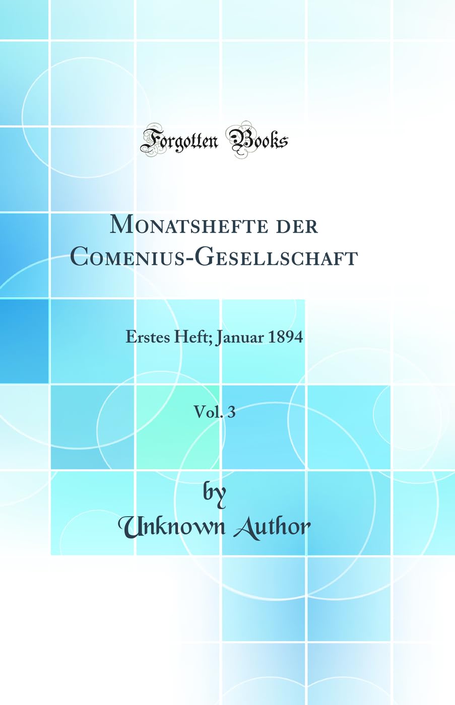 Monatshefte der Comenius-Gesellschaft, Vol. 3: Erstes Heft; Januar 1894 (Classic Reprint) Learning & Reference