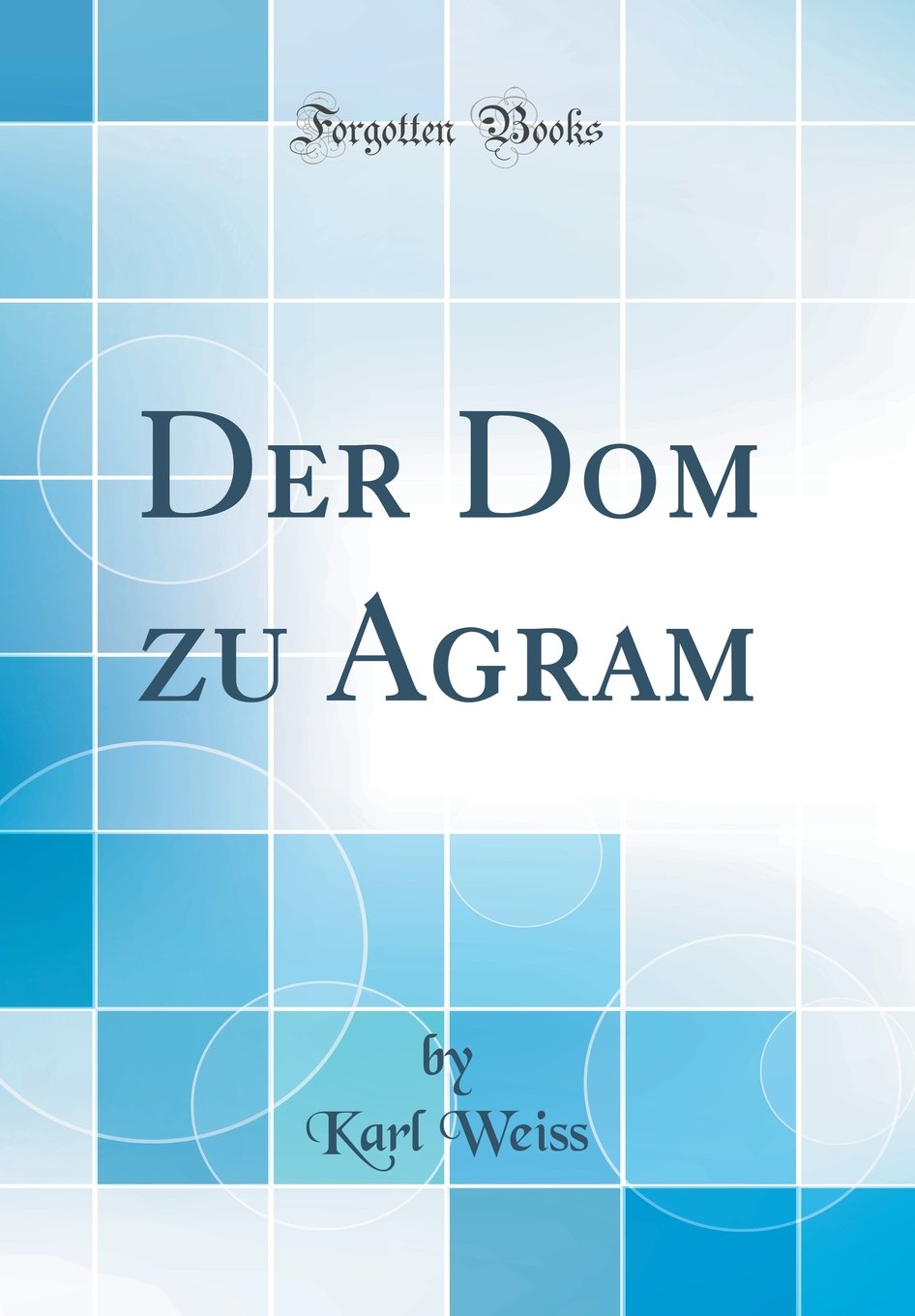 Der Dom zu Agram (Classic Reprint) Architecture
