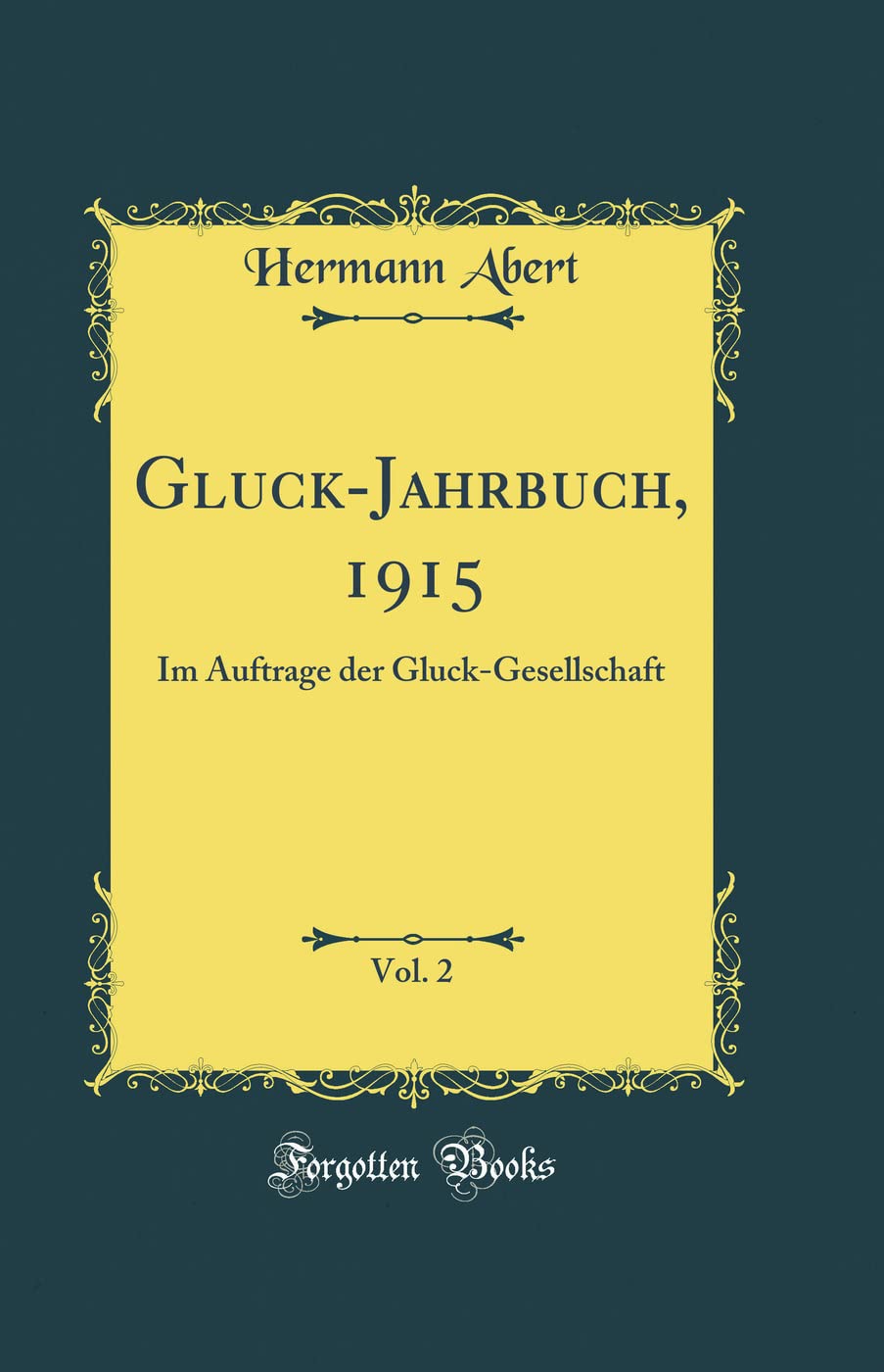 Gluck-Jahrbuch, 1915, Vol. 2: Im Auftrage der Gluck-Gesellschaft (Classic Reprint) Arts & Music