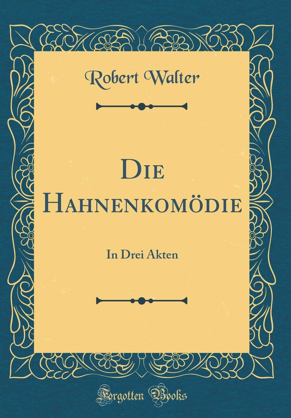 Die Hahnenkomödie: In Drei Akten (Classic Reprint) Arts & Music