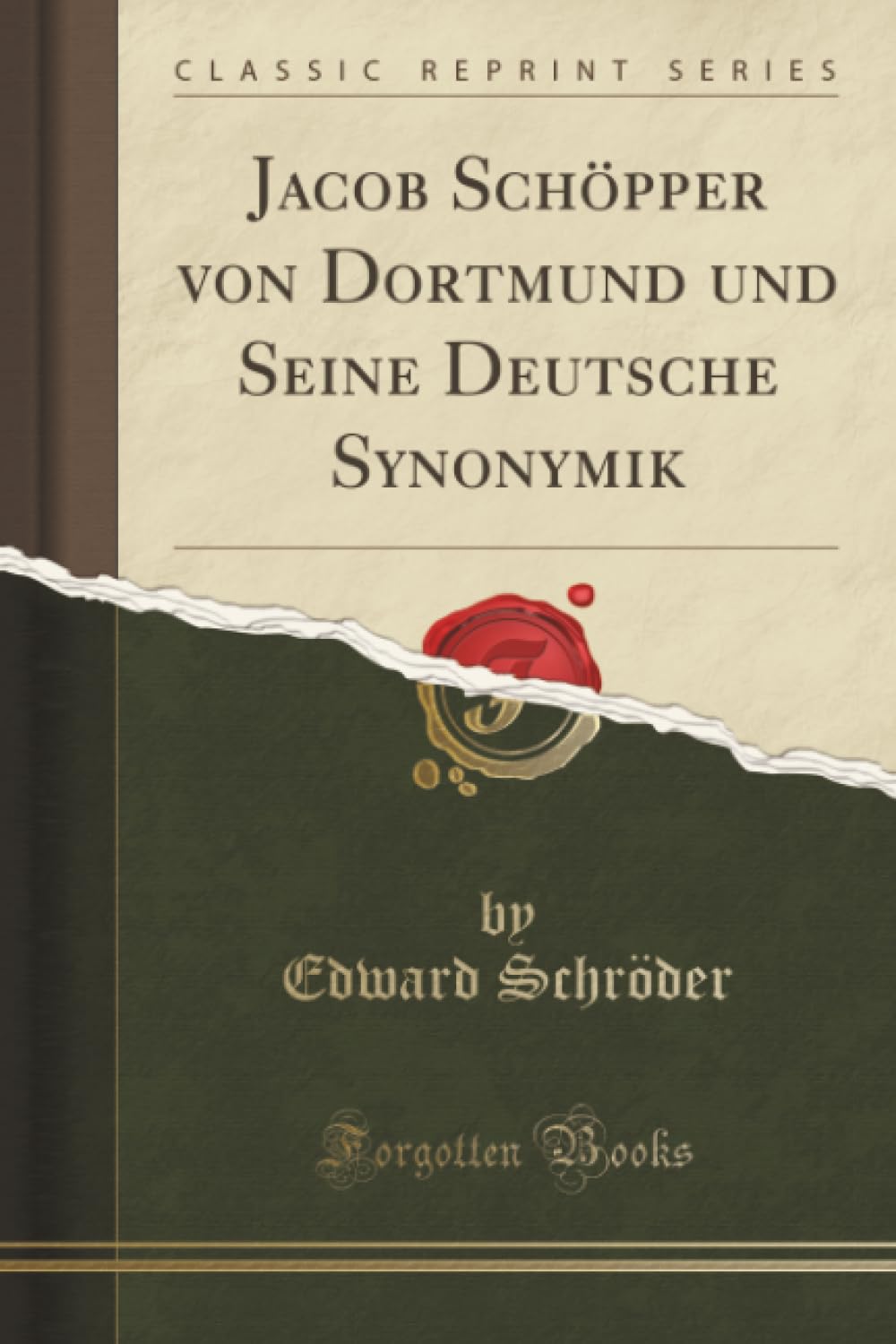 Jacob Schöpper von Dortmund und Seine Deutsche Synonymik (Classic Reprint) Memories