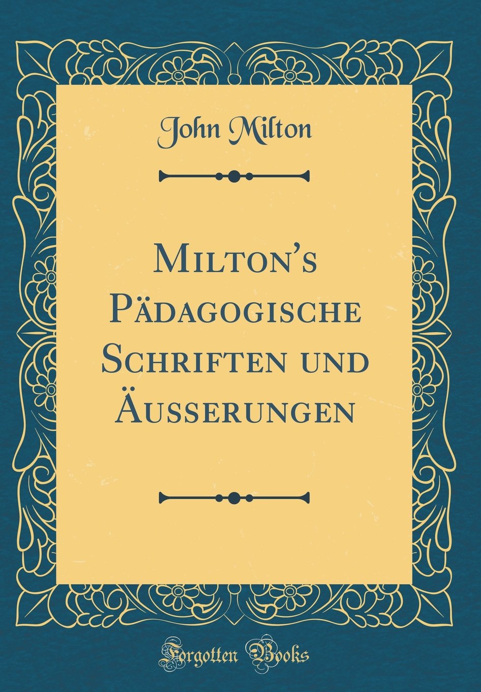 Milton's Pädagogische Schriften und Äußerungen (Classic Reprint) Film, Art & Culture