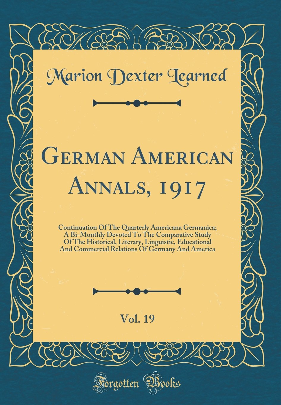 German American Annals, 1917, Vol. 19: Continuation Of The Quarterly Americana Germanica; A Bi-Monthly Devoted To The Comparative Study Of The ... Of Germany And America (Classic Reprint) Drama