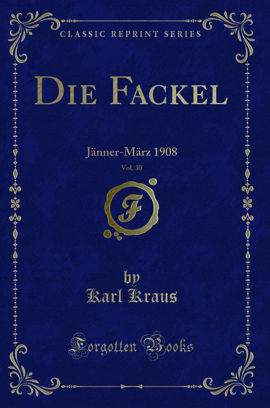 Die Fackel, Vol. 30: Jänner-März 1908 (Classic Reprint) Contemporary literature