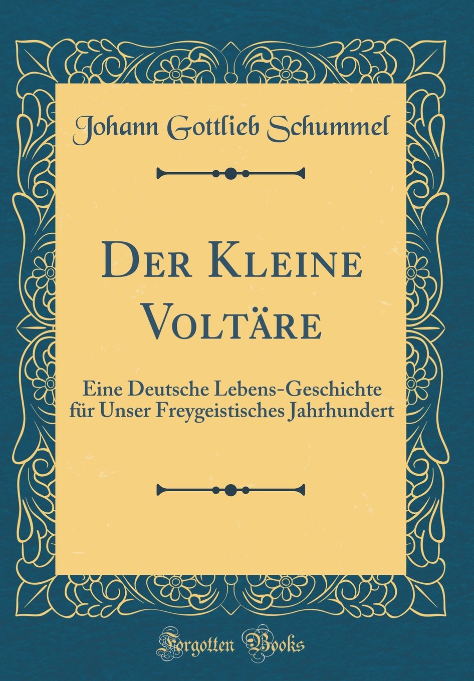Der Kleine Voltäre: Eine Deutsche Lebens-Geschichte für Unser Freygeistisches Jahrhundert (Classic Reprint) Film, Art & Culture