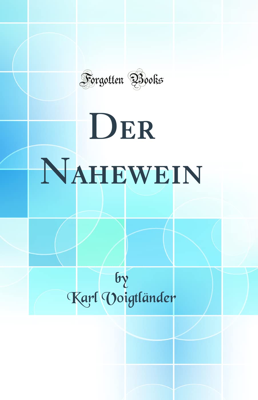 Der Nahewein (Classic Reprint) Business & Technology