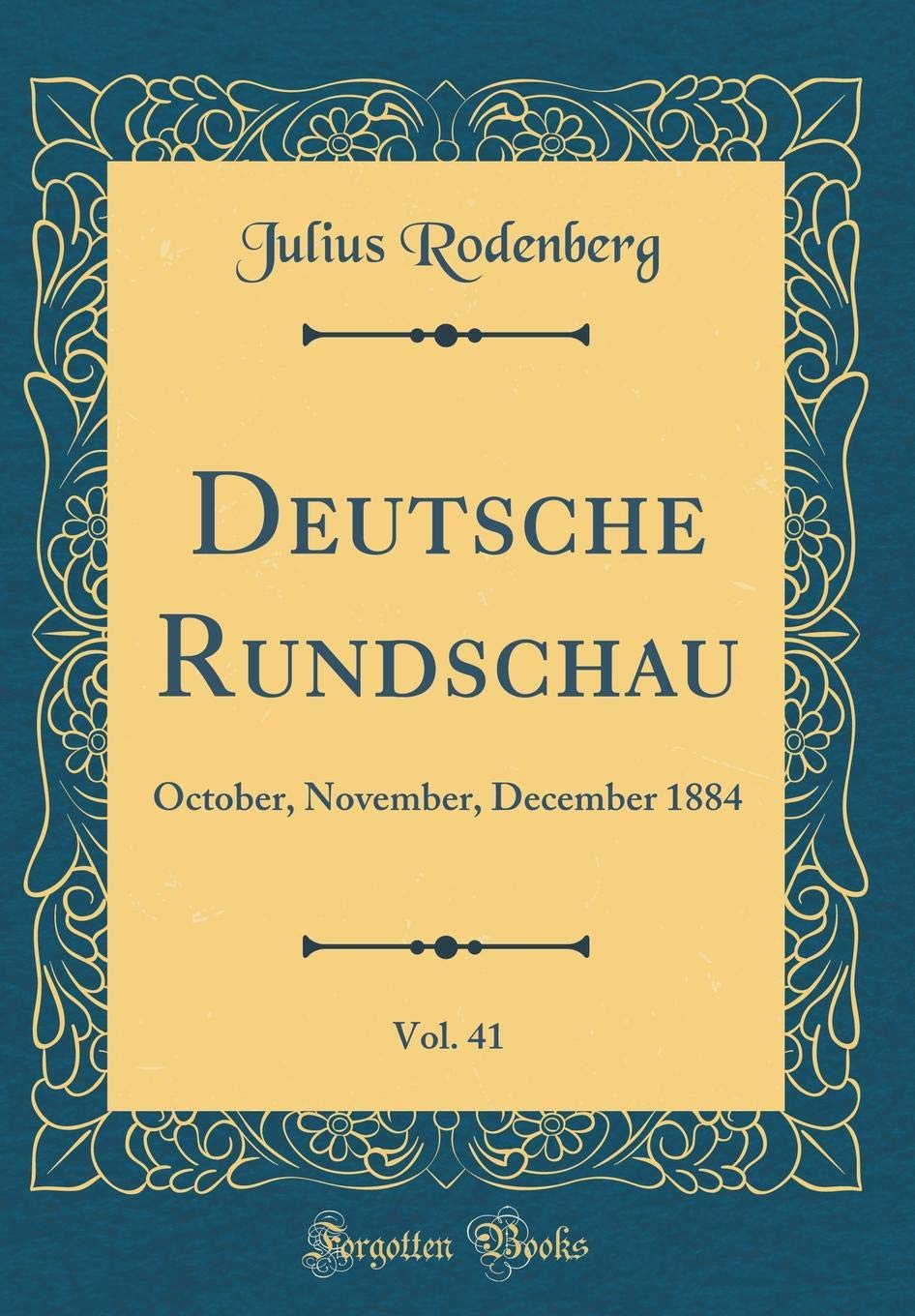 Deutsche Rundschau, Vol. 41: October, November, December 1884 (Classic Reprint) Film, Art & Culture