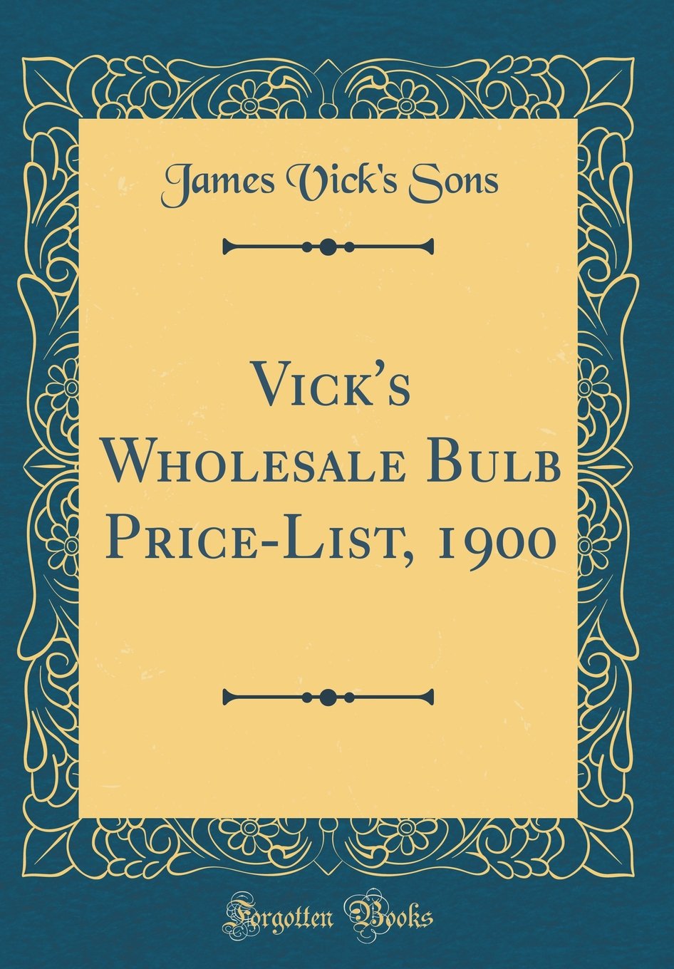 Vick's Wholesale Bulb Price-List, 1900 (Classic Reprint) Garden & Plants