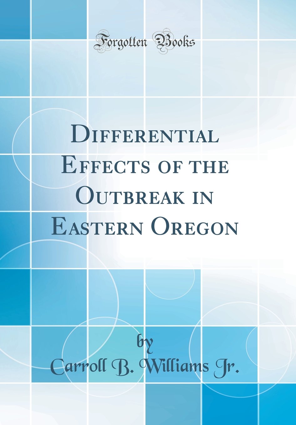 Differential Effects of the Outbreak in Eastern Oregon (Classic Reprint) Business & Technology