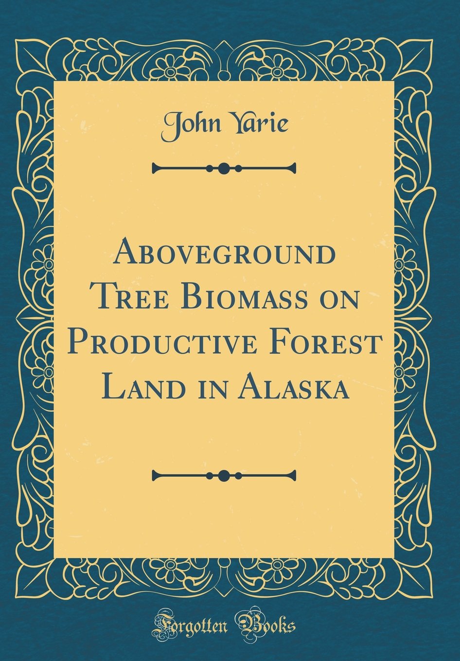 Aboveground Tree Biomass on Productive Forest Land in Alaska (Classic Reprint) Business, Finance & Career