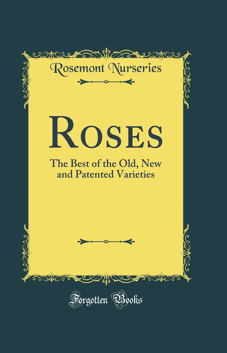 Roses: The Best of the Old, New and Patented Varieties (Classic Reprint) Garden & Plants