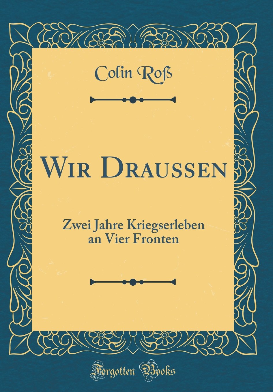 Wir Draußen: Zwei Jahre Kriegserleben an Vier Fronten (Classic Reprint) Leisure, Home & Garden