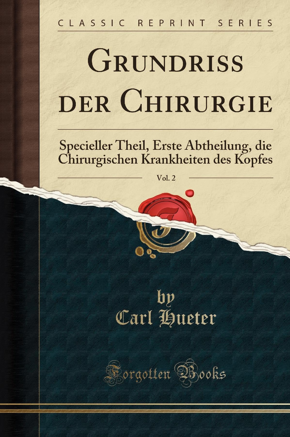 Grundriss der Chirurgie, Vol. 2: Specieller Theil, Erste Abtheilung, die Chirurgischen Krankheiten des Kopfes (Classic Reprint) Medicine