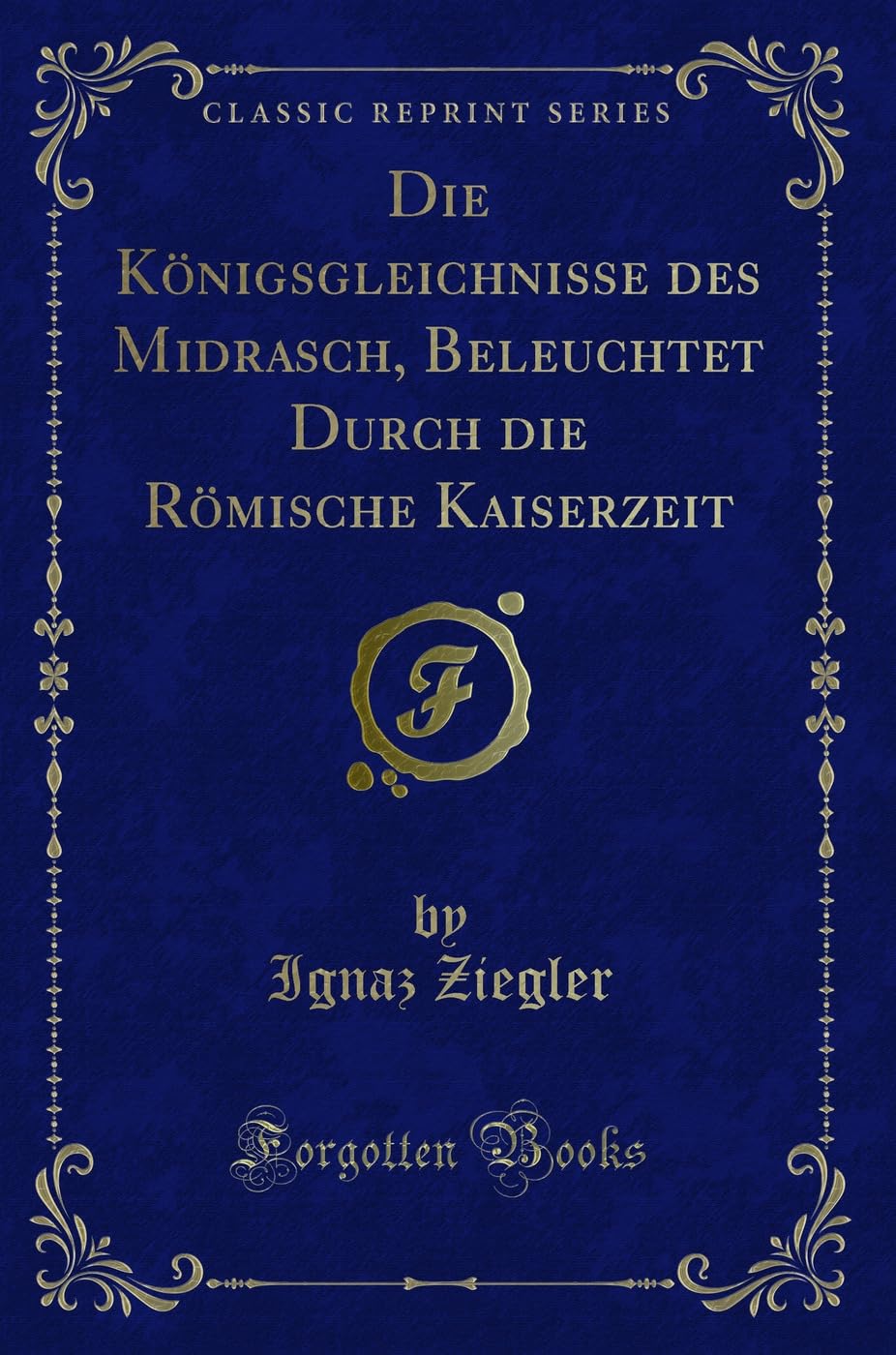 Die Königsgleichnisse des Midrasch, Beleuchtet Durch die Römische Kaiserzeit (Classic Reprint) Contemporary literature
