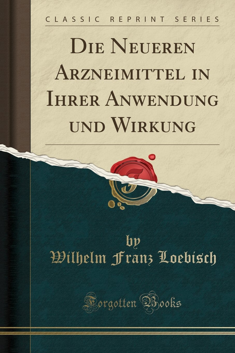 Die Neueren Arzneimittel in Ihrer Anwendung und Wirkung (Classic Reprint) Medicine