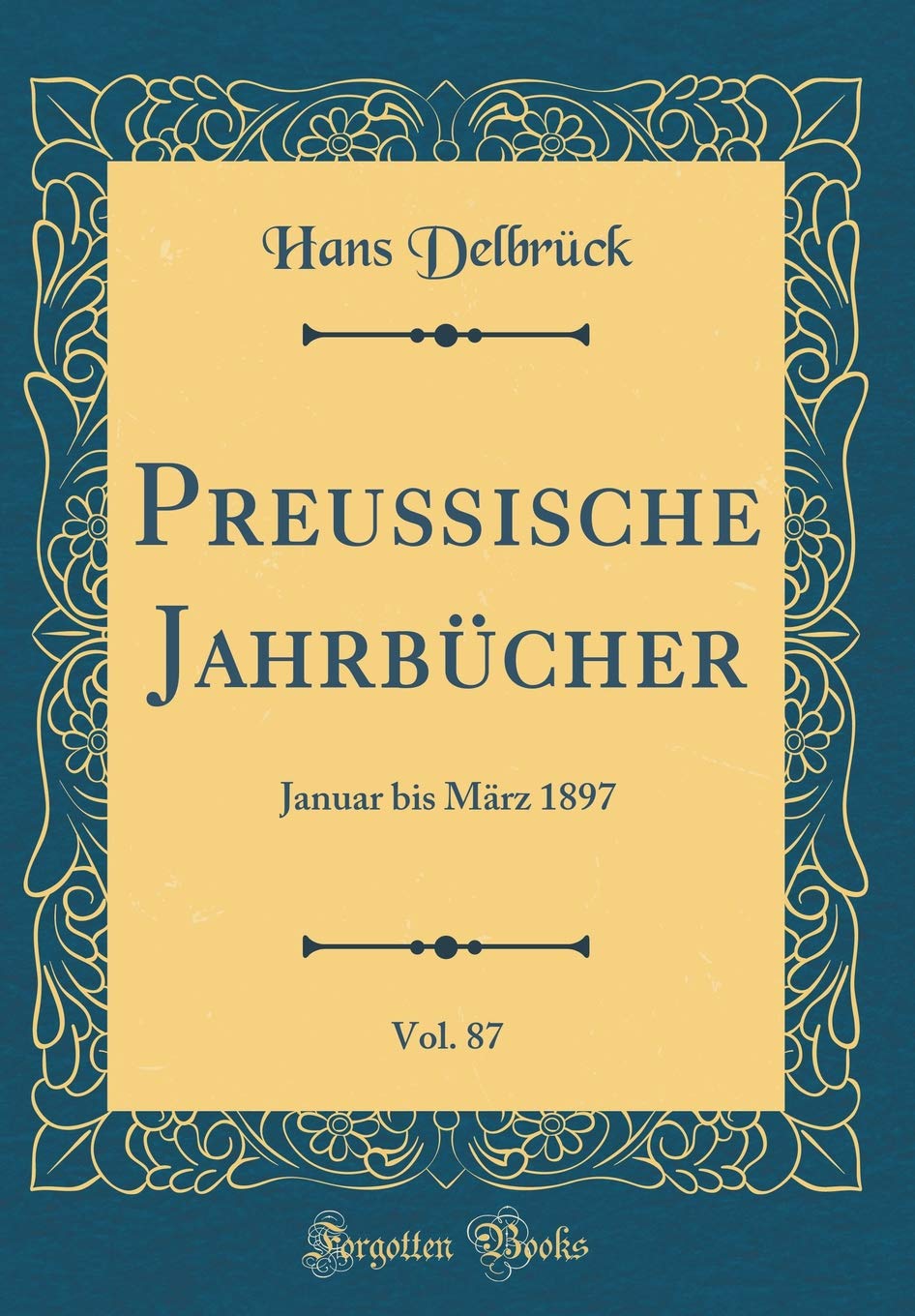 Preußische Jahrbücher, Vol. 87: Januar bis März 1897 (Classic Reprint) Film, Art & Culture