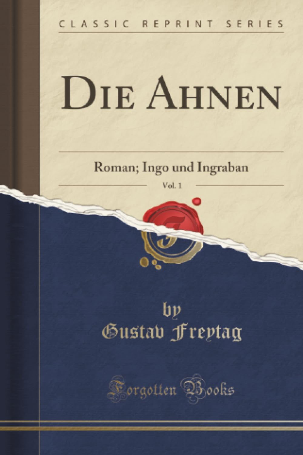 Die Ahnen, Vol. 1 (Classic Reprint): Roman; Ingo und Ingraban: Roman; Ingo Und Ingraban (Classic Reprint) Social Sciences