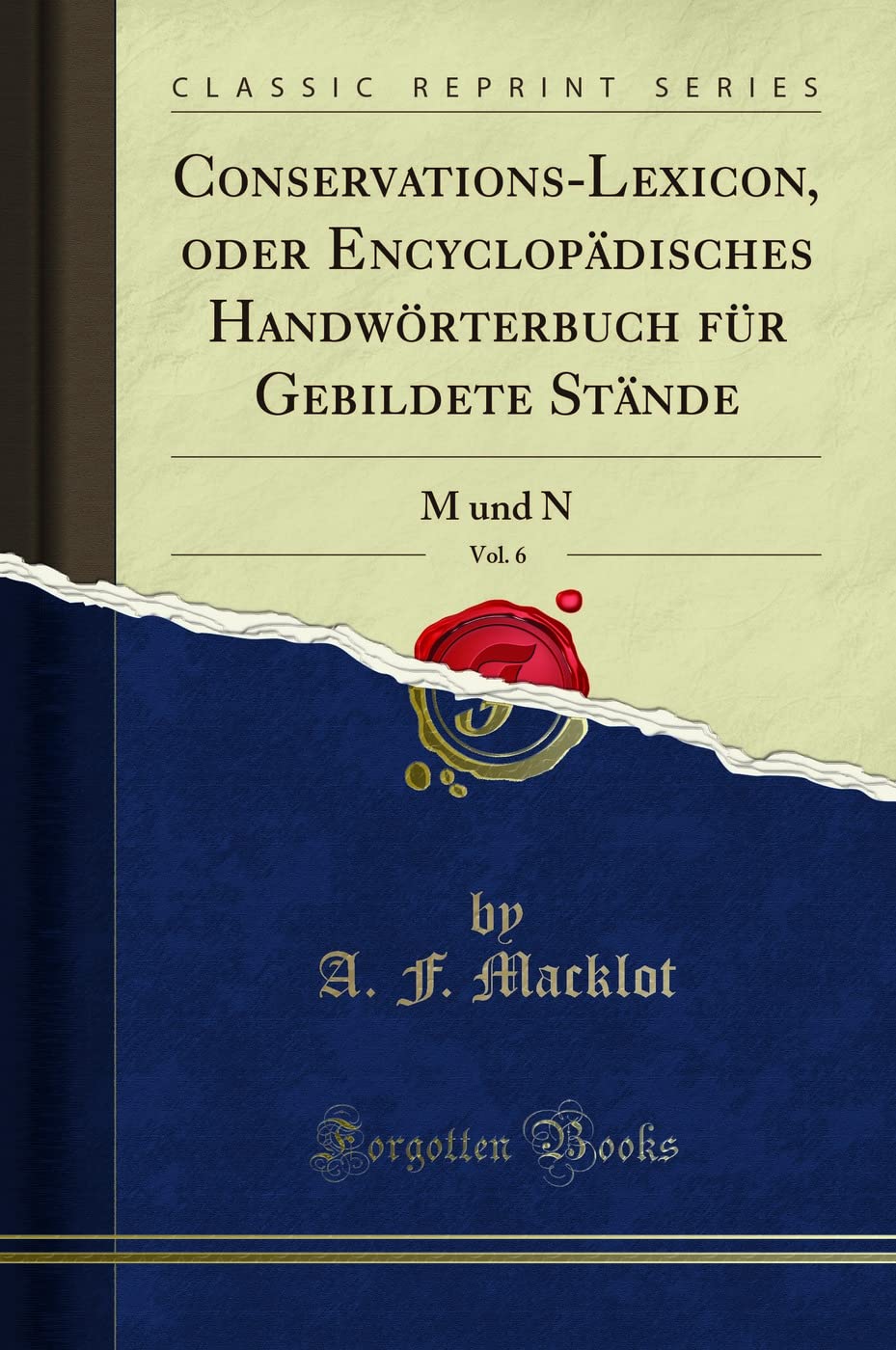 Conservations-Lexicon, oder Encyclopädisches Handwörterbuch für Gebildete Stände, Vol. 6: M und N (Classic Reprint) Social Sciences