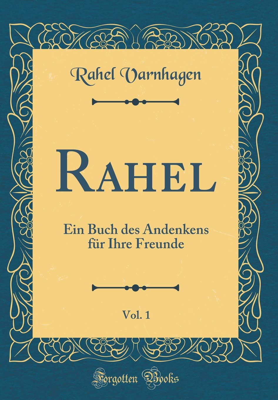 Rahel, Vol. 1: Ein Buch des Andenkens für Ihre Freunde (Classic Reprint) Religion & Esotericism