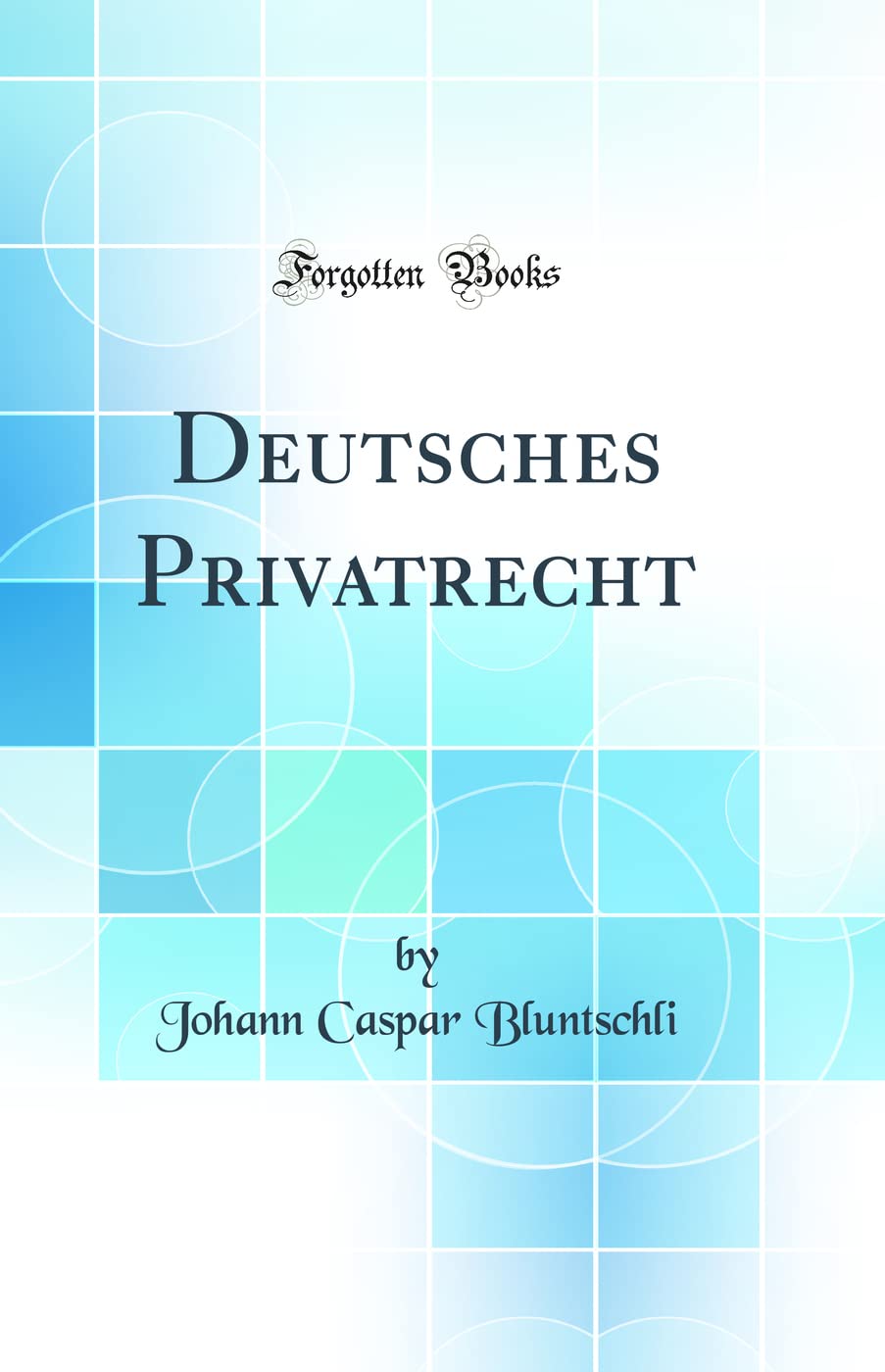 Deutsches Privatrecht (Classic Reprint) Law