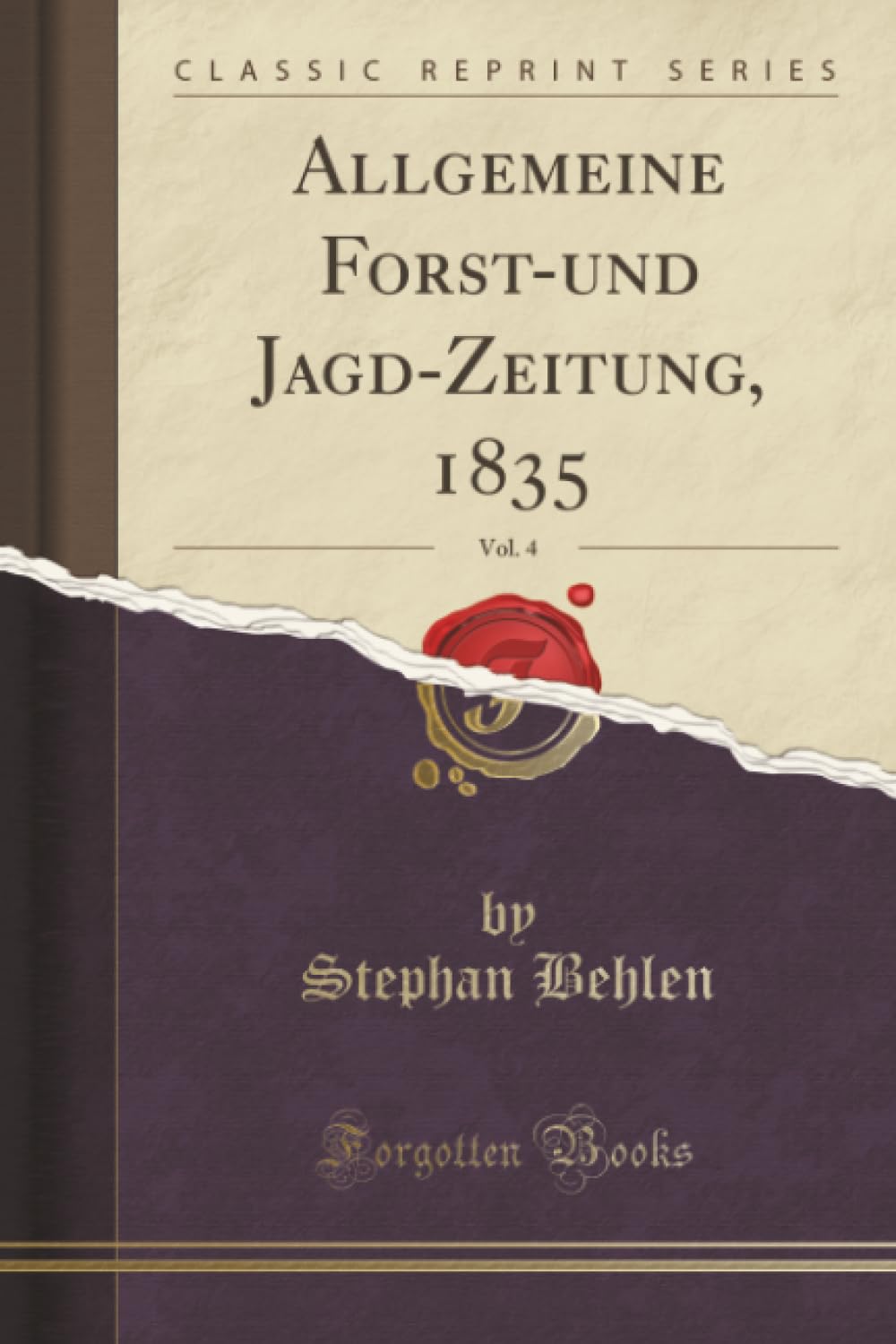 Allgemeine Forst-und Jagd-Zeitung, 1835, Vol. 4 (Classic Reprint) Foreign Languages ​​& Dictionaries