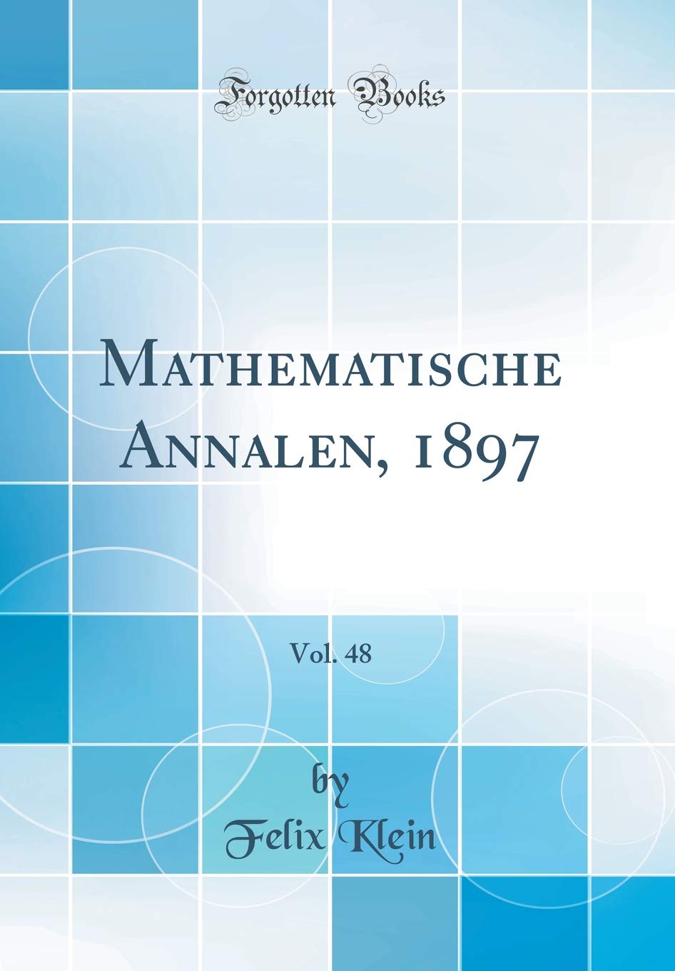 Mathematische Annalen, 1897, Vol. 48 (Classic Reprint) Mathematics