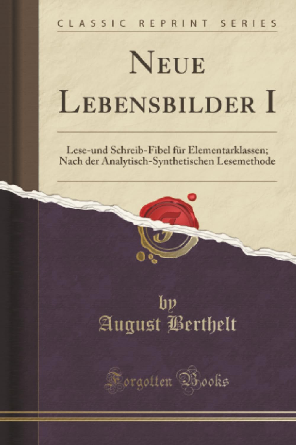 Neue Lebensbilder I (Classic Reprint): Lese-und Schreib-Fibel für Elementarklassen; Nach der Analytisch-Synthetischen Lesemethode: Lese-Und ... Lesemethode (Classic Reprint) Learning & Reference
