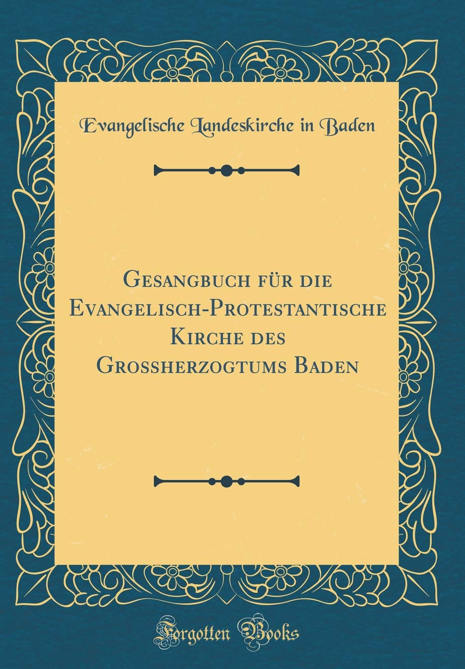 Gesangbuch für die Evangelisch-Protestantische Kirche des Großherzogtums Baden (Classic Reprint) Film, Art & Culture