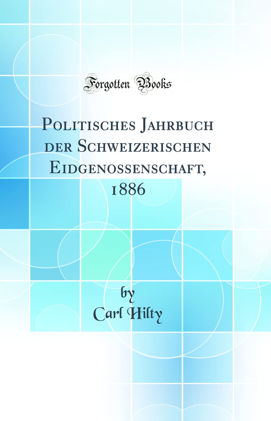 Politisches Jahrbuch der Schweizerischen Eidgenossenschaft, 1886 (Classic Reprint) Law