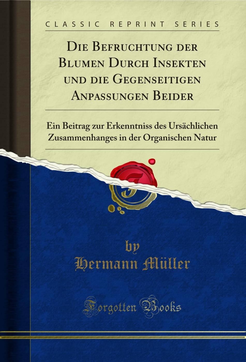 Die Befruchtung der Blumen Durch Insekten und die Gegenseitigen Anpassungen Beider: Ein Beitrag zur Erkenntniss des Ursächlichen Zusammenhanges in der Organischen Natur (Classic Reprint) Business & Technology