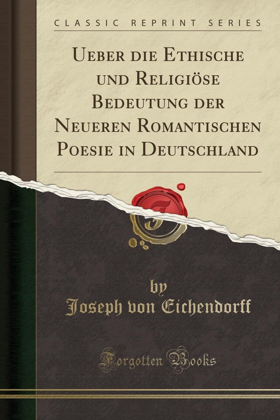 Ueber die Ethische und Religiöse Bedeutung der Neueren Romantischen Poesie in Deutschland (Classic Reprint) Social Sciences
