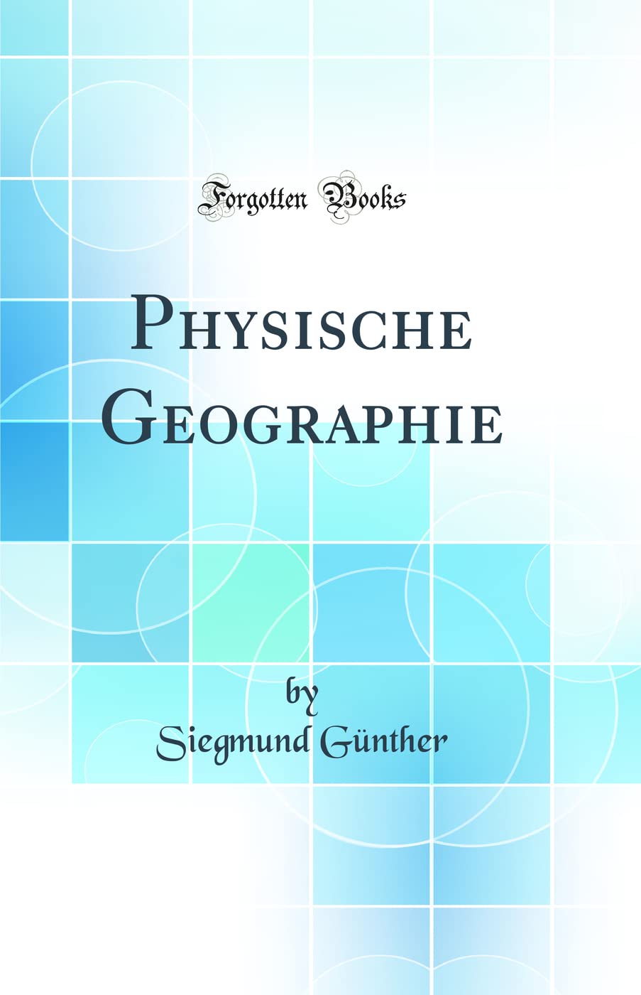 Physische Geographie (Classic Reprint) Business & Technology