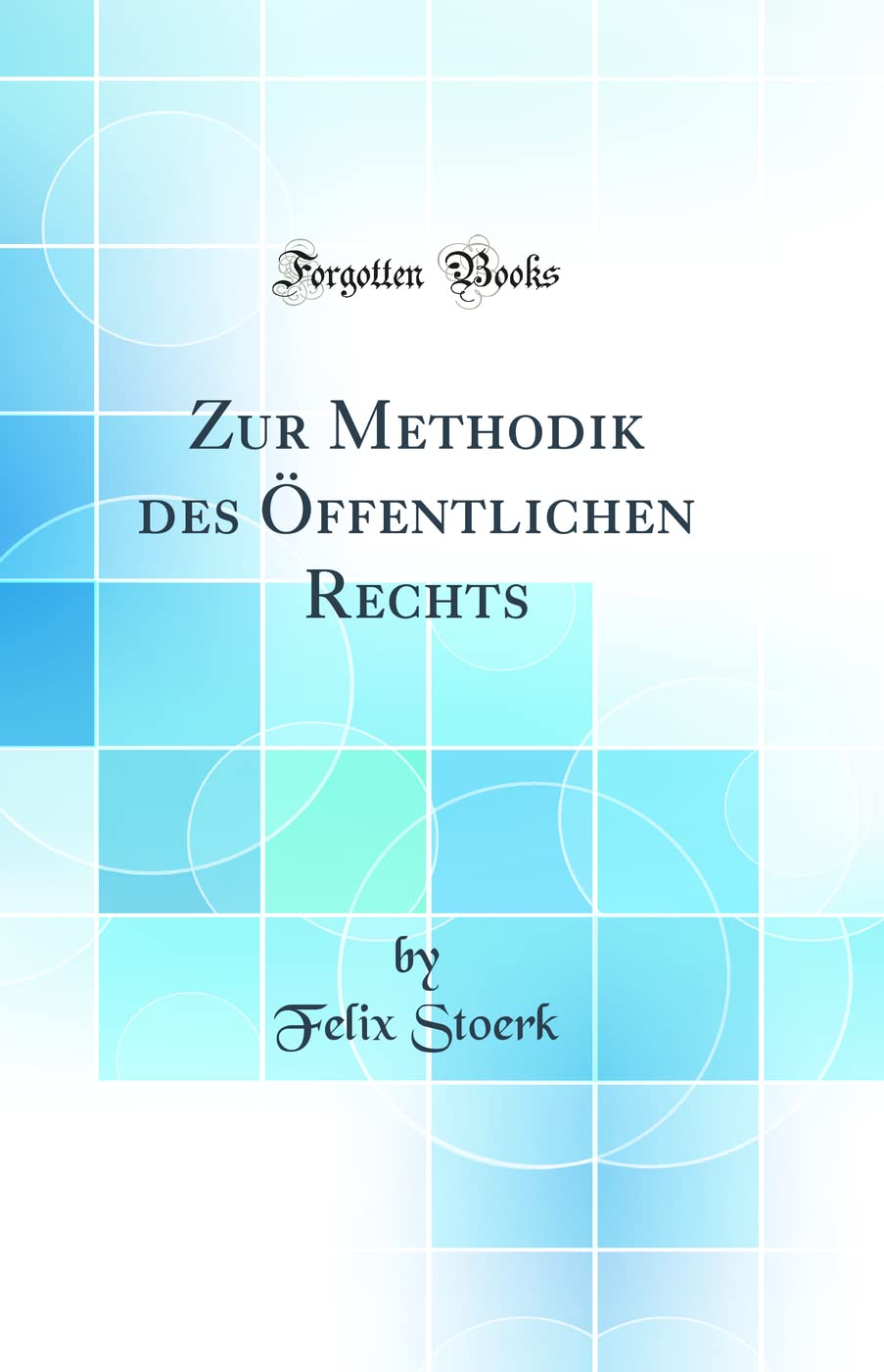 Zur Methodik des Öffentlichen Rechts (Classic Reprint) Law