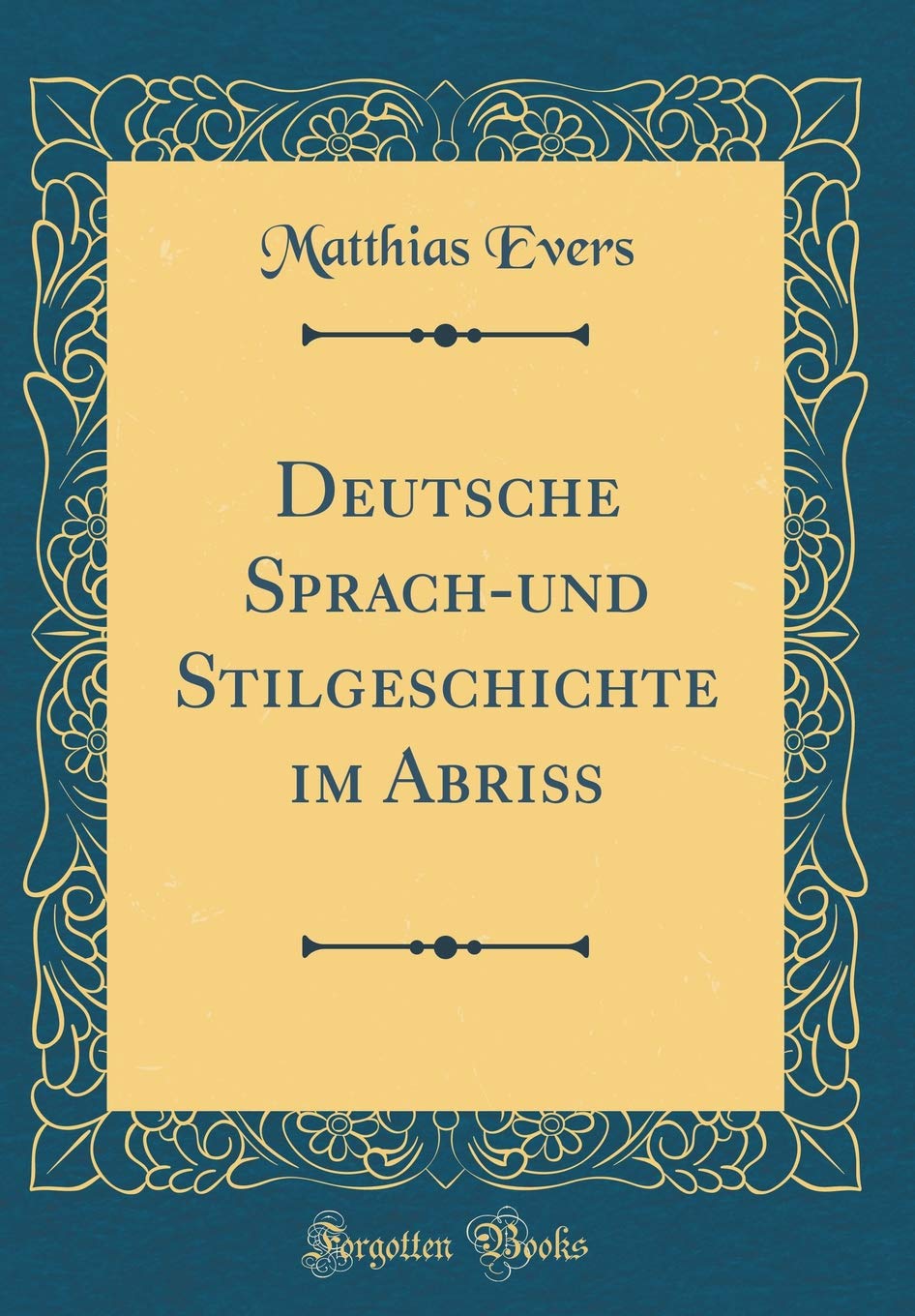 Deutsche Sprach-und Stilgeschichte im Abriß (Classic Reprint) Film, Art & Culture