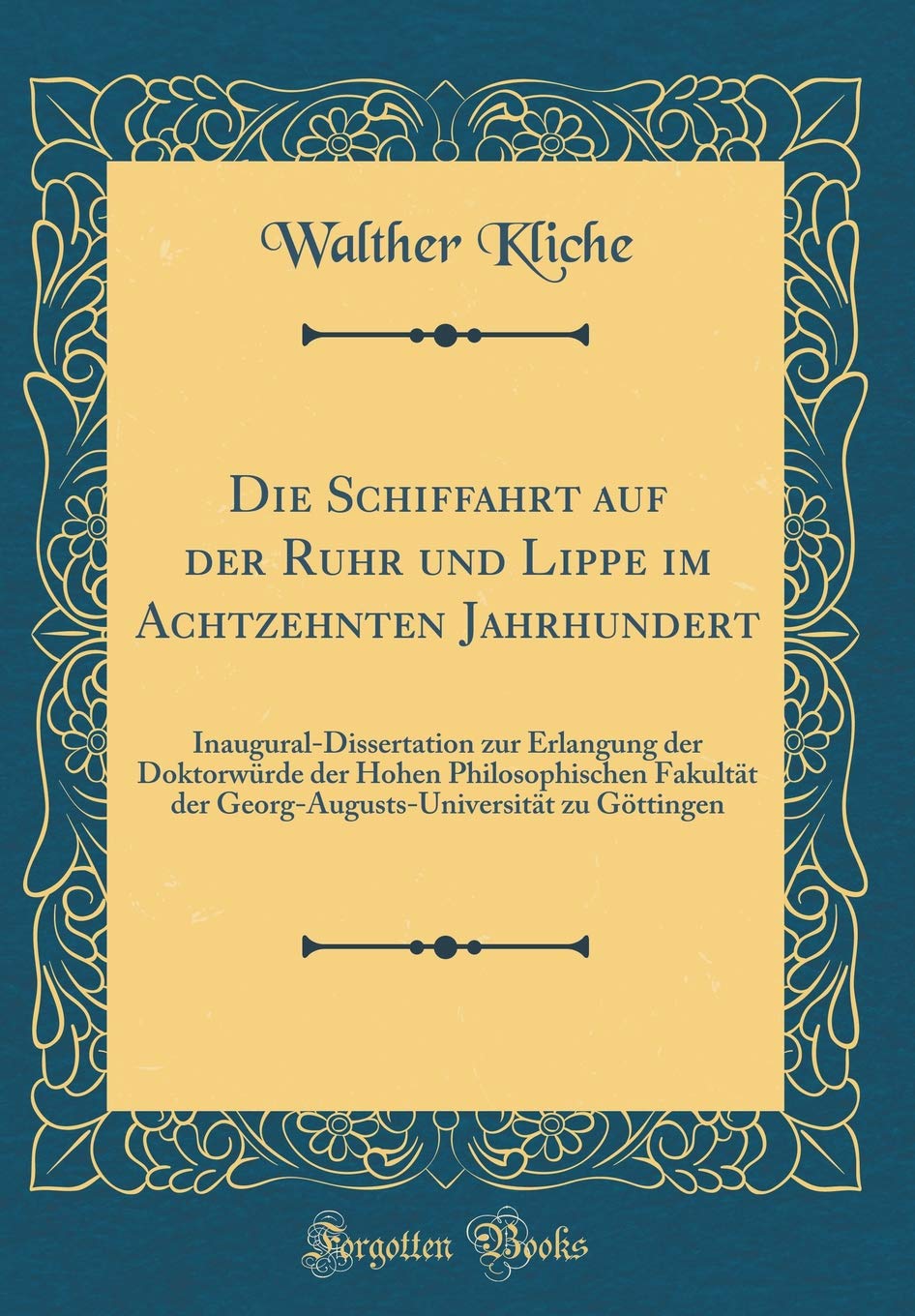 Die Schiffahrt auf der Ruhr und Lippe im Achtzehnten Jahrhundert: Inaugural-Dissertation zur Erlangung der Doktorwürde der Hohen Philosophischen ... zu Göttingen (Classic Reprint) Film, Art & Culture