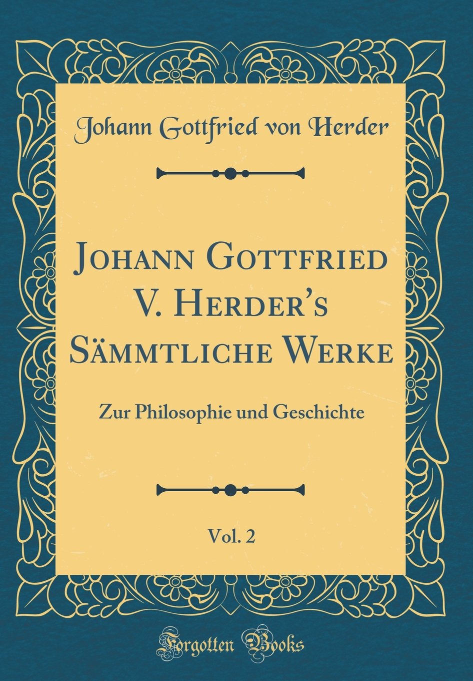 Johann Gottfried V. Herder's Sämmtliche Werke, Vol. 2: Zur Philosophie und Geschichte (Classic Reprint) Film, Art & Culture