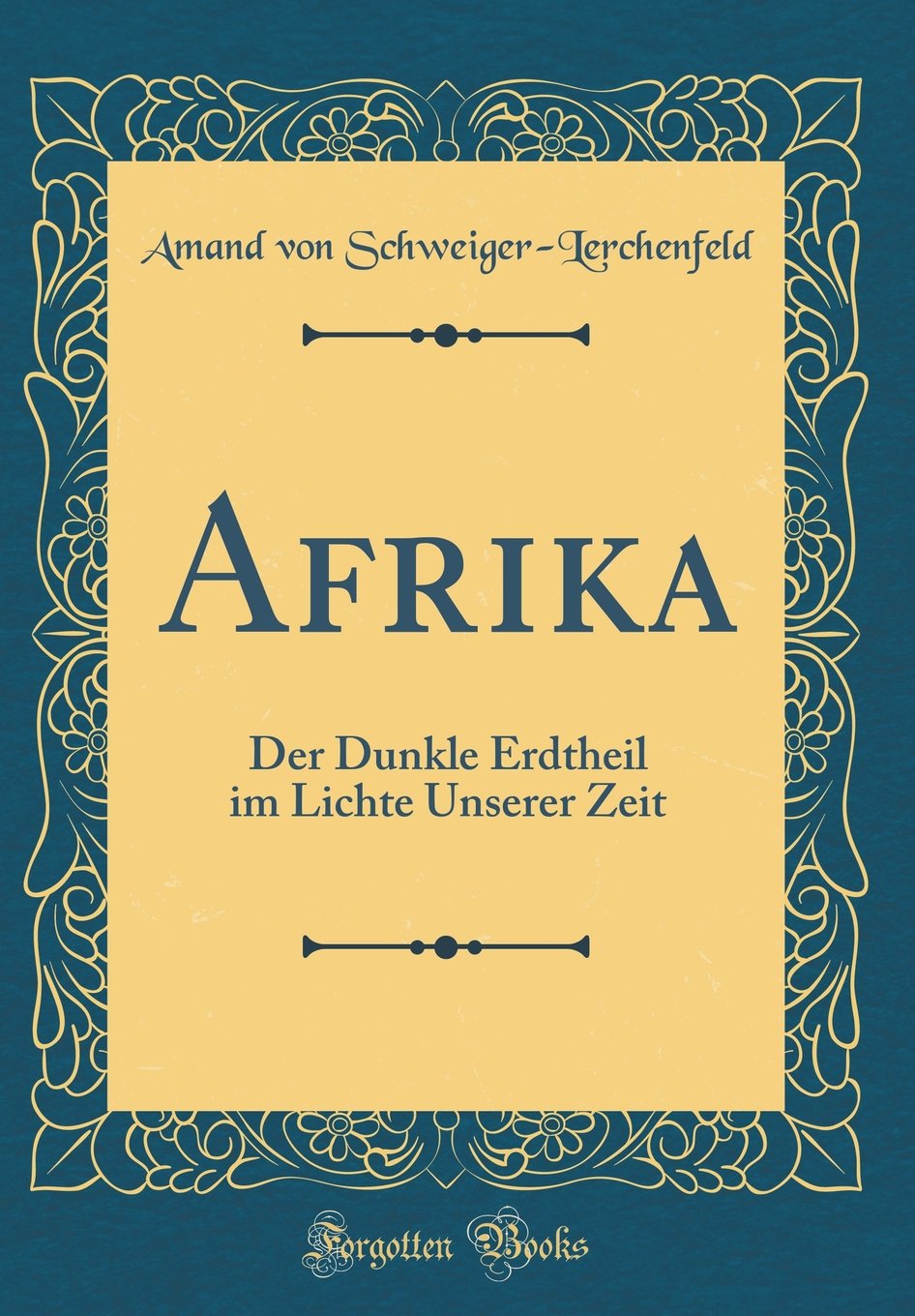 Afrika: Der Dunkle Erdtheil im Lichte Unserer Zeit (Classic Reprint) Film, Art & Culture